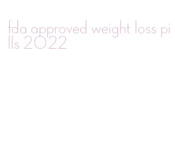 fda approved weight loss pills 2022