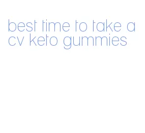 best time to take acv keto gummies