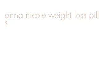 anna nicole weight loss pills