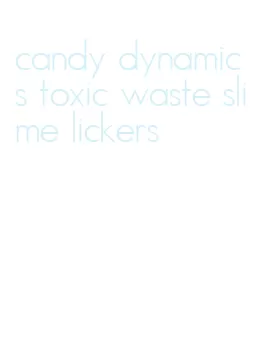 candy dynamics toxic waste slime lickers