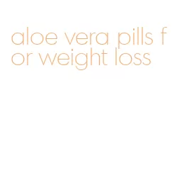 aloe vera pills for weight loss