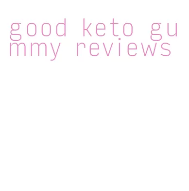 good keto gummy reviews