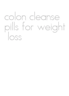 colon cleanse pills for weight loss