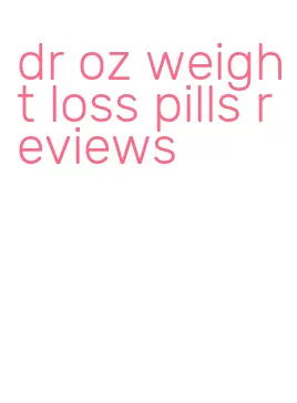 dr oz weight loss pills reviews