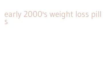 early 2000's weight loss pills
