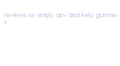 reviews on simply acv and keto gummies