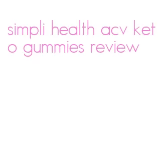 simpli health acv keto gummies review