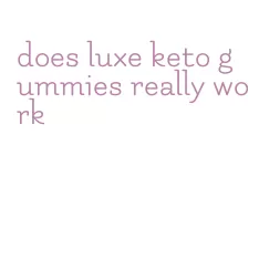 does luxe keto gummies really work