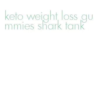 keto weight loss gummies shark tank