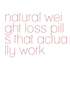 natural weight loss pills that actually work