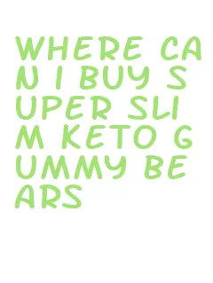 where can i buy super slim keto gummy bears