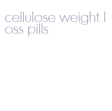 cellulose weight loss pills