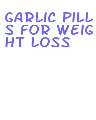garlic pills for weight loss
