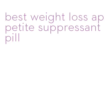 best weight loss appetite suppressant pill