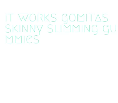it works gomitas skinny slimming gummies