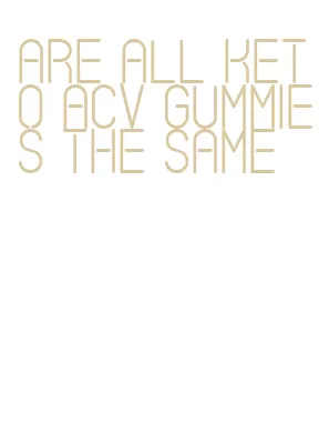 are all keto acv gummies the same