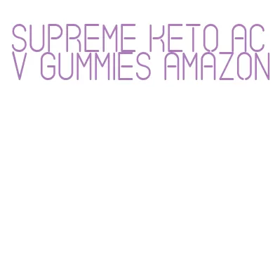 supreme keto acv gummies amazon