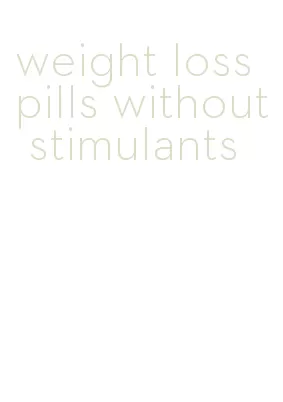 weight loss pills without stimulants