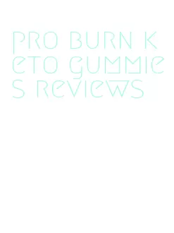 pro burn keto gummies reviews
