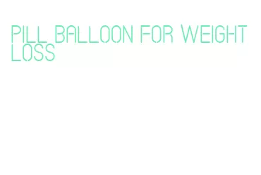pill balloon for weight loss