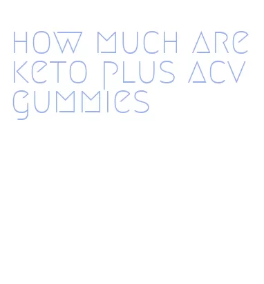 how much are keto plus acv gummies