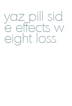 yaz pill side effects weight loss