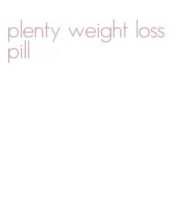 plenty weight loss pill