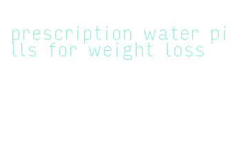 prescription water pills for weight loss