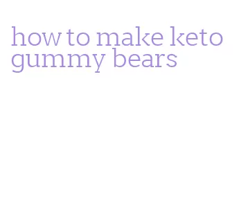 how to make keto gummy bears