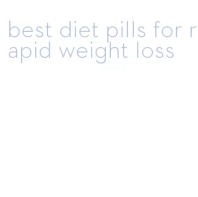 best diet pills for rapid weight loss