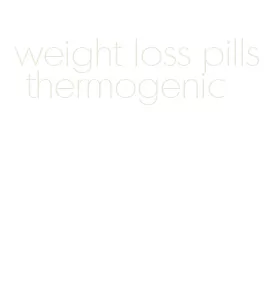 weight loss pills thermogenic