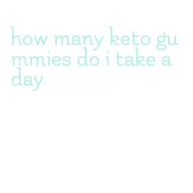 how many keto gummies do i take a day
