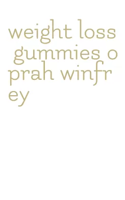 weight loss gummies oprah winfrey