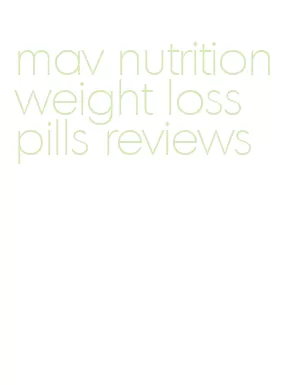 mav nutrition weight loss pills reviews