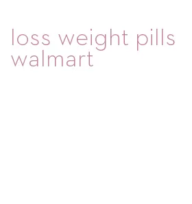 loss weight pills walmart