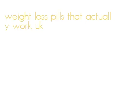 weight loss pills that actually work uk
