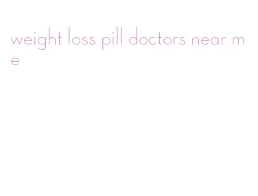 weight loss pill doctors near me