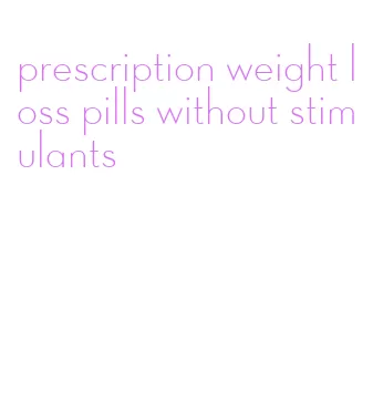 prescription weight loss pills without stimulants