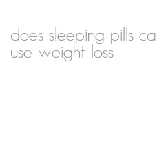 does sleeping pills cause weight loss