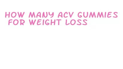 how many acv gummies for weight loss