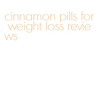 cinnamon pills for weight loss reviews