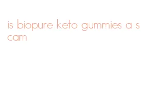 is biopure keto gummies a scam