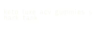 keto luxe acv gummies shark tank
