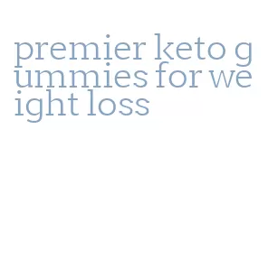 premier keto gummies for weight loss
