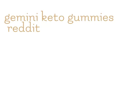 gemini keto gummies reddit