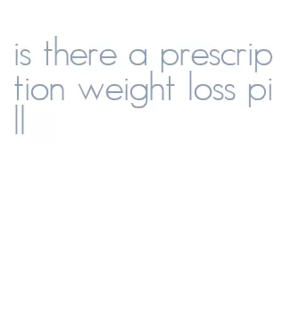 is there a prescription weight loss pill