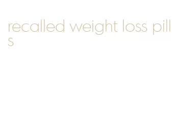 recalled weight loss pills