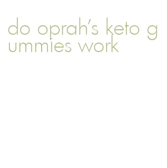 do oprah's keto gummies work