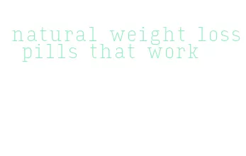 natural weight loss pills that work