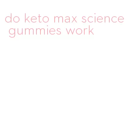 do keto max science gummies work